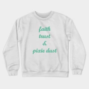 Faith Trust and Pixie Dust Crewneck Sweatshirt